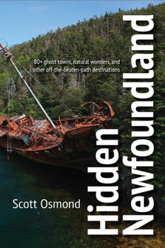 Paperback Hidden Newfoundland: 120+ Ghost Towns, Natural Wonders, and Other Off-The-Beaten-Path Destinations Book