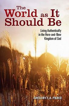 Paperback The World as It Should Be: Living Authentically in the Here-And-Now Kingdom of God Book