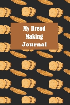 Paperback My Bread Making Journal: Baking Recipe Notebook-120 Pages(6"x9") Matte Cover Finish Book