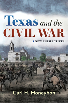 Hardcover Texas and the Civil War: New Perspectives Volume 4 Book