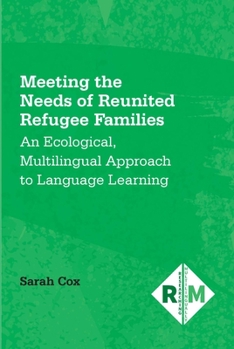 Paperback Meeting the Needs of Reunited Refugee Families: An Ecological, Multilingual Approach to Language Learning Book