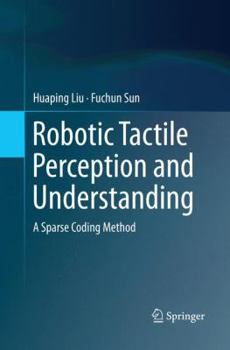 Paperback Robotic Tactile Perception and Understanding: A Sparse Coding Method Book