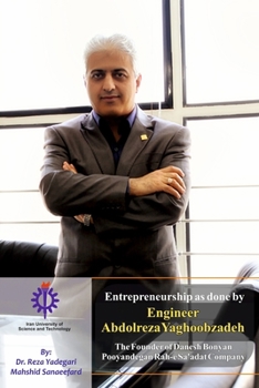 Paperback Entrepreneurship as done by Engineer Abdolreza Yaghoobzadeh: The Founder of Danesh Bonyan Pooyandegan Rah-e Sa'adat Company Book