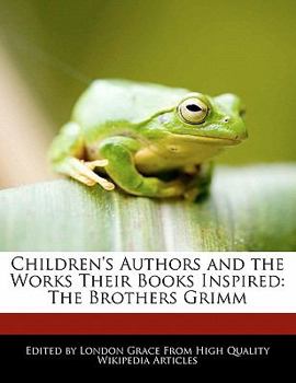 Children's Authors and the Works Their Books Inspired : The Brothers Grimm
