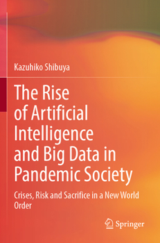 Paperback The Rise of Artificial Intelligence and Big Data in Pandemic Society: Crises, Risk and Sacrifice in a New World Order Book