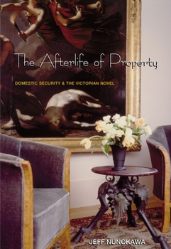 Paperback The Afterlife of Property: Domestic Security and the Victorian Novel Book