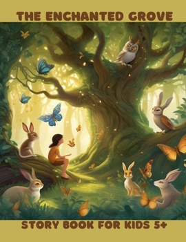 THE ENCHANTED GROVE STORY BOOK FOR KIDS 5+: STORY BOOK FOR KIDS 5+