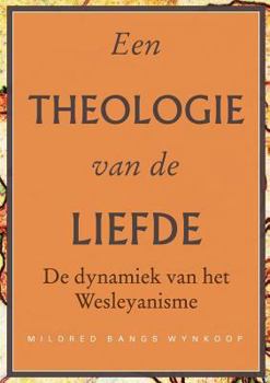 Paperback Een theologie van de liefde: De dynamiek van het Wesleyanisme [Dutch] Book