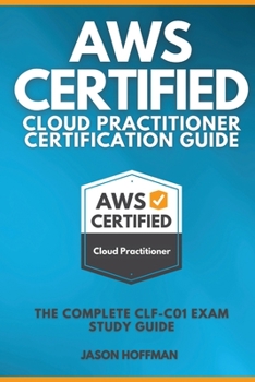 Paperback Aws Certified Cloud Practitioner Certification Guide: The Complete CLF-C01 Exam Study Guide Book