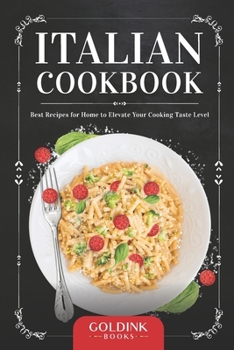 Paperback Italian Cookbook: Best Recipes for Home to Elevate your Cooking Taste Level Book