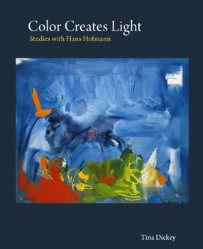 Hardcover Color Creates Light: Studies with Hans Hofmann Book