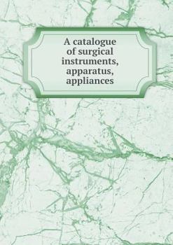 Paperback A catalogue of surgical instruments, apparatus, appliances Book