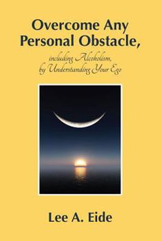Paperback Overcome Any Personal Obstacle, including Alcoholism, by Understanding Your Ego Book