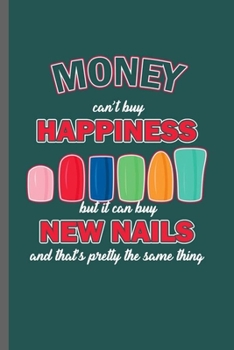 Money Can't Buy Happiness: Cool Manicure Pedicure Design Sayings Girls love nails Great Gift (6"x9") Dot Grid Notebook to write in