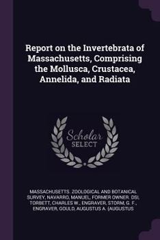 Paperback Report on the Invertebrata of Massachusetts, Comprising the Mollusca, Crustacea, Annelida, and Radiata Book