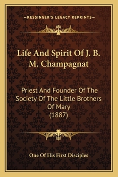 Paperback Life And Spirit Of J. B. M. Champagnat: Priest And Founder Of The Society Of The Little Brothers Of Mary (1887) Book