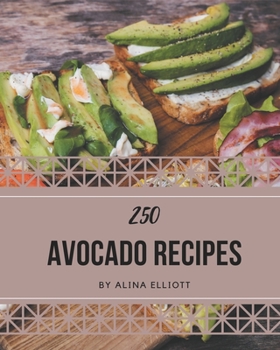 Paperback 250 Avocado Recipes: Start a New Cooking Chapter with Avocado Cookbook! Book