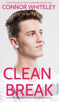 Clean Break: A Sweet Gay Contemporary Romance Novella (The English Gay Contemporary Romance Books)
