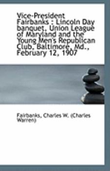 Vice-President Fairbanks: Lincoln Day banquet, Union League of Maryland and the Young Men's Republi