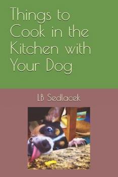 Paperback Things to Cook in the Kitchen with Your Dog Book