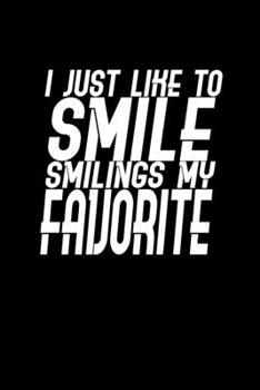 I just like to smile. Smiling's my favorite: Food Journal | Track your Meals | Eat clean and fit | Breakfast Lunch Diner Snacks | Time Items Serving Cals Sugar Protein Fiber Carbs Fat | 110 pages