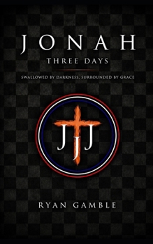 Jonah-Three Days.: Swallowed by Darkness. Surrounded by Grace (The Journey)