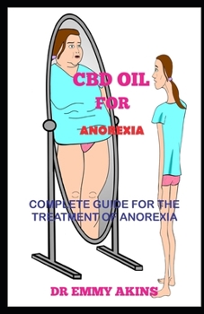 Paperback CBD Oil for Anorexia: Complete Guide for the Treatment of Anorexia Book