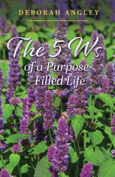 Paperback The 5 Ws of a Purpose-Filled Life Book