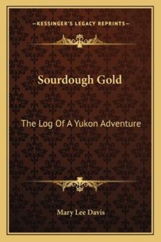 Paperback Sourdough Gold: The Log Of A Yukon Adventure Book