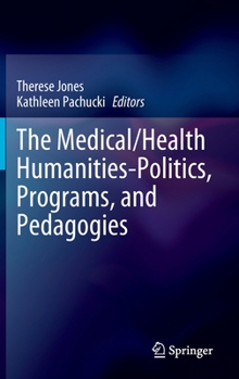 Hardcover The Medical/Health Humanities-Politics, Programs, and Pedagogies Book