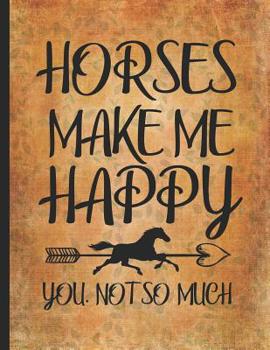 Paperback Horse Girl Book: Horses Make Me Happy You Not So Much Funny Quote Composition Notebook College Wide Ruled Lined 8.5x11 Horseback riding Book