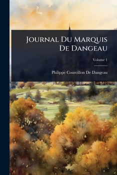Journal Du Marquis De Dangeau (French Edition)