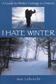 Paperback I Hate Winter: A Guide to Winter Outings in Ontario Book