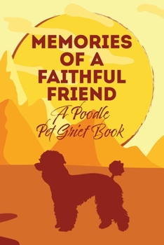 Paperback Memories of a Faithful Friend - A Poodle Pet Grief Book: Sundown Pet Bereavement Journal Book