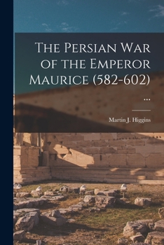 Paperback The Persian War of the Emperor Maurice (582-602) ... Book