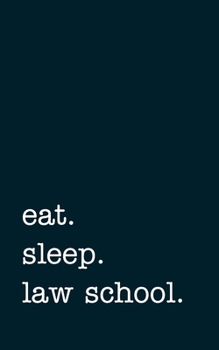 eat. sleep. law school. - Lined Notebook: Writing Journal