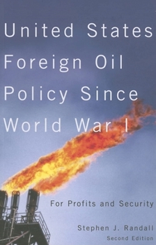 United States Foreign Oil Policy Since World War I: For Profits And Security (Mcgill-Queen's Native and Northern Series)