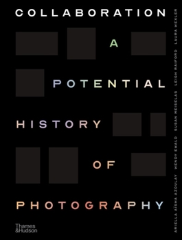 Hardcover Collaboration: A Potential History of Photography Book
