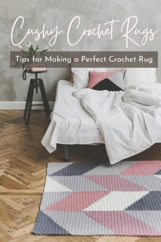 Paperback Cushy Crochet Rugs: Tips for Making a Perfect Crochet Rug: Crochet for Beginners Book