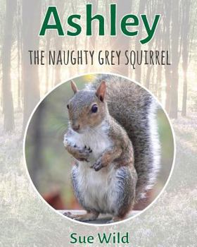 Paperback Ashley: The naughty grey squirrel Book