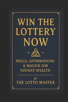 Paperback Win the Lottery Now: : Spells, Affirmations & Magick for Instant Wealth Book