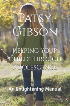 Paperback Helping Your Child Through Adolescence: An Enlightening Manual for Parents Book