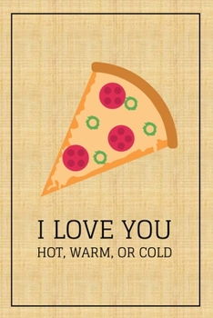 I Love You Hot, Warm, or Cold: Blank Notebook, Lined Pages, The Perfect Gift to Celebrate a Loved One, Also a Fun Gag Present at Any Time of the Year - Valentine's Day or Other Holidays
