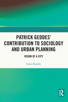Patrick Geddes Contribution to Sociology and Urban Planning : Vision of a City