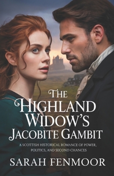 The Highland Widow’s Jacobite Gambit: A Scottish Historical Romance of Power, Politics, and Second Chances