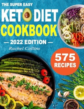 Paperback The Super Easy Keto Diet Cookbook: 575 Best Keto Diet Recipes of All Time (30-Day Meal Plan to Lose Weight and Wellness) Book
