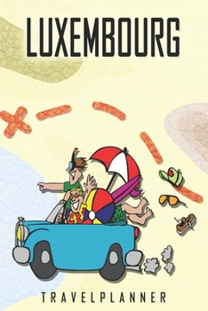 Luxembourg Travelplanner: Travel Diary for Luxembourg. A logbook with important pre-made pages and many free sites for your travel memories. For a present, notebook or as a parting gift
