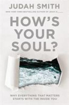 Paperback How's Your Soul?: Why Everything that Matters Starts with the Inside You Book