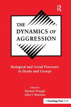 Paperback The Dynamics of Aggression: Biological and Social Processes in Dyads and Groups Book