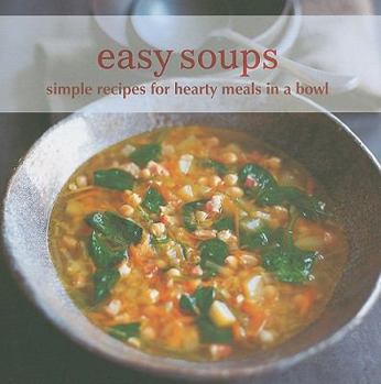 Hardcover Easy Soups: Simple Recipes for Hearty Meals in a Bowl Book